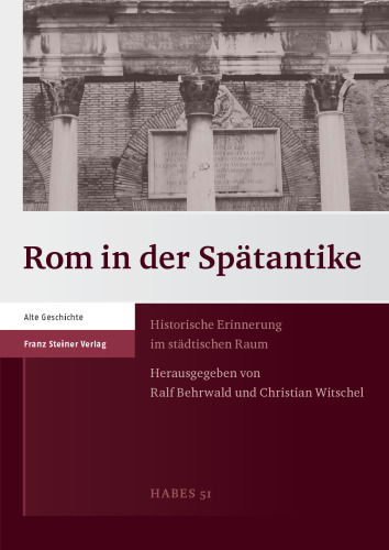 Rom in der Spätantike: Historische Erinnerung im städtischen Raum