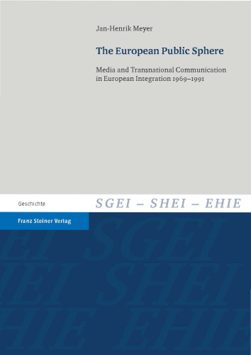 The European Public Sphere. Media and Transnational Communication in European Integration 1969–1991