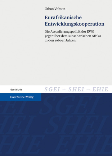 Eurafrikanische Entwicklungskooperation: Die Assoziierungspolitik der EWG gegenüber dem subsaharischen Afrika in den 1960er Jahren