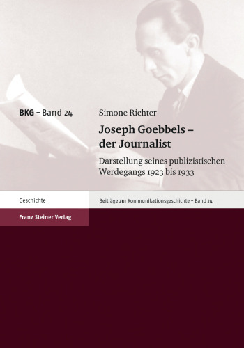 Joseph Goebbels – der Journalist. Darstellung seines publizistischen Werdegangs 1923 bis 1933