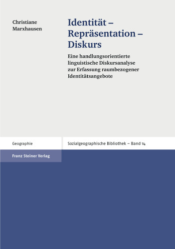 Identität – Repräsentation – Diskurs: Eine handlungsorientierte linguistische Dis­kursanalyse zur Erfassung raumbezogener Identitätsangebote