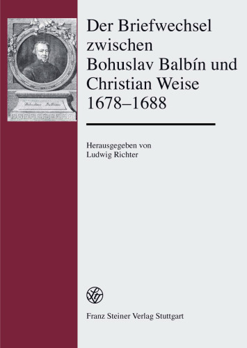 Der Briefwechsel zwischen Bohuslav Balbín und Christian Weise 1678–1688