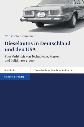 Dieselautos in Deutschland und den USA: Zum Verhältnis von Technologie, Konsum und Politik, 1949-2005