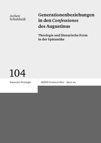 Generationenbeziehungen in den 'Confessiones' des Augustinus: Theologie und literarische Form in der Spätantike