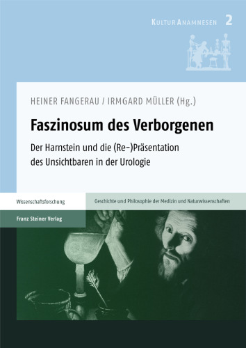 Faszinosum des Verborgenen: Der Harnstein und die (Re-)Präsentation des Unsichtbaren in der Urologie