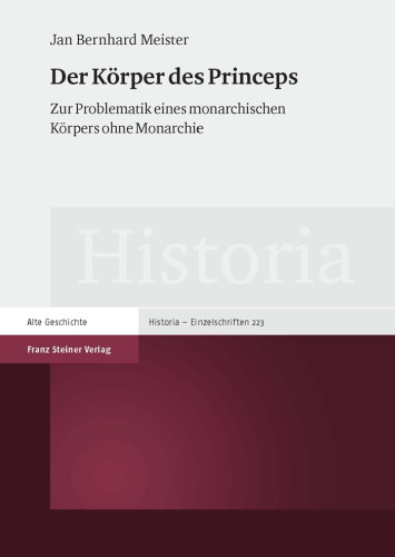 Der Körper des Princeps: Zur Problematik eines monarchischen Körpers ohne Monarchie