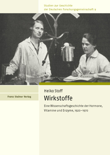 Wirkstoffe: Eine Wissenschaftsgeschichte der Hormone, Vitamine und Enzyme, 1920–1970