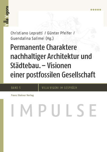 Permanente Charaktere nachhaltiger Architektur und Städtebau: Visionen einer postfossilen Gesellschaft