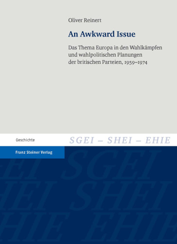 An Awkward Issue. Das Thema Europa in den Wahlkämpfen und wahlpolitischen Planungen der britischen Parteien, 1959-1974