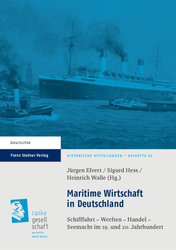 Maritime Wirtschaft in Deutschland: Schifffahrt – Werften – Handel – Seemacht im 19. und 20. Jahrhundert