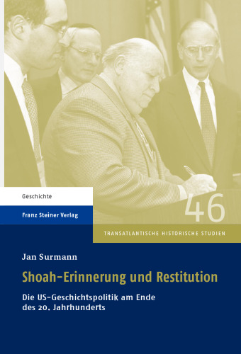 Shoah-Erinnerung und Restitution: Die US-Geschichtspolitik am Ende des 20. Jahrhunderts