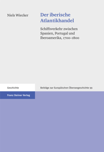 Der iberische Atlantikhandel: Schiffsverkehr zwischen Spanien, Portugal und Iberoamerika, 1700–1800