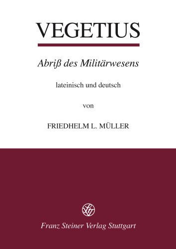 Publius Flavius Vegetius Renatus: Epitoma rei militaris - Abriß des Militärwesens: Lateinisch und deutsch. Mit Einleitung, Erläuterung und Indices herausgegeben von Friedhelm L. Müller