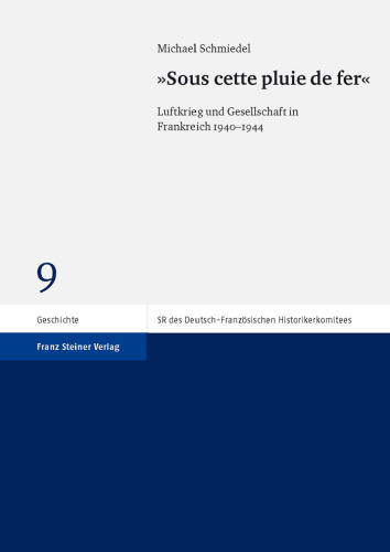 "Sous cette pluie de fer": Luftkrieg und Gesellschaft in Frankreich 1940-1944