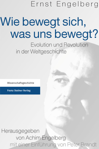 Wie bewegt sich, was uns bewegt? Evolution und Revolution in der Weltgeschichte