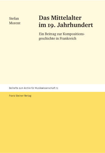 Das Mittelalter im 19. Jahrhundert: Ein Beitrag zur Kompositionsgeschichte in Frankreich