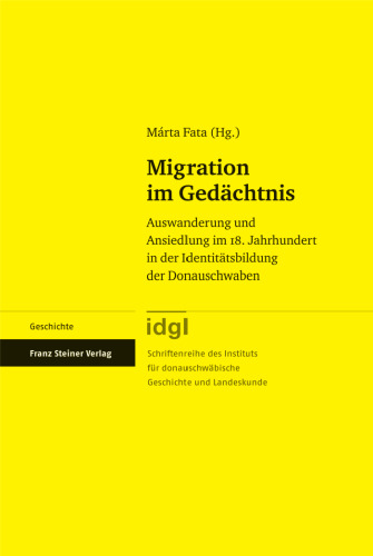 Migration im Gedächtnis: Auswanderung und Ansiedlung im 18. Jahrhundert in der Identitätsbildung der Donauschwaben