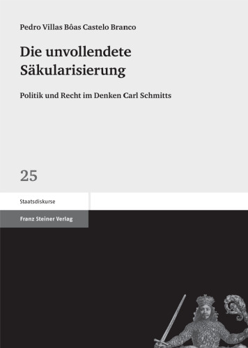 Die unvollendete Säkularisierung: Politik und Recht im Denken Carl Schmitts