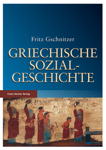 Griechische Sozialgeschichte: Von der mykenischen bis zum Ausgang der klassischen Zeit