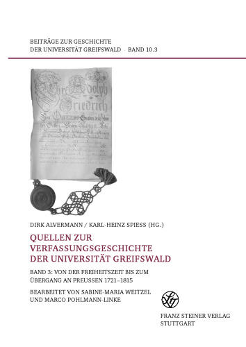 Quellen zur Verfassungsgeschichte der Universität Greifswald, Band 3: Von der Freiheitszeit bis zum Übergang an Preußen 1721–1815