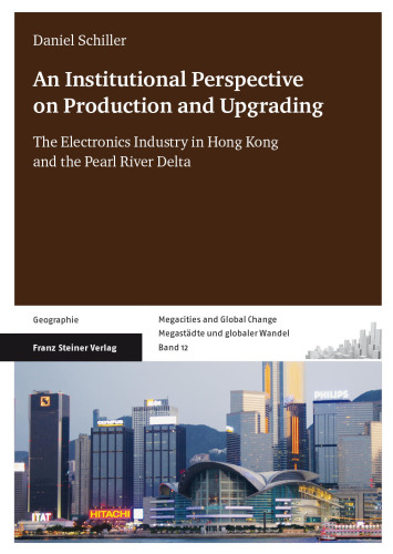 An Institutional Perspective on Production and Upgrading: The Electronics Industry in Hong Kong and the Pearl River Delta