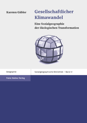 Gesellschaftlicher Klimawandel: Eine Sozialgeographie der ökologischen Transformation