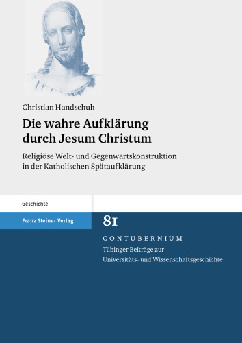 Die wahre Aufklärung durch Jesum Christum: Religiöse Welt- und Gegenwartskonstruktion in der Katholischen Spätaufklärung
