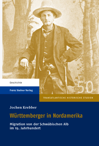 Württemberger in Nordamerika: Migration von der Schwäbischen Alb im 19. Jahrhundert