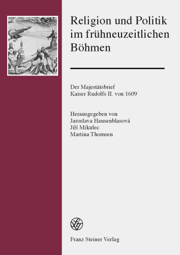 Religion und Politik im frühneuzeitlichen Böhmen: Der Majestätsbrief Kaiser Rudolfs II. von 1609