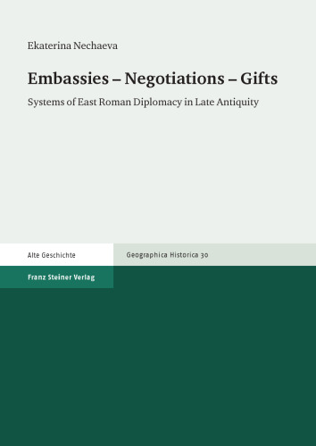 Embassies – Negotiations – Gifts: Systems of East Roman Diplomacy in Late Antiquity