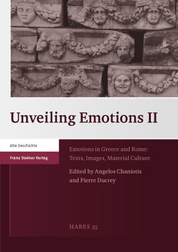 Unveiling Emotions II: Emotions in Greece and Rome: Texts, Images, Material Culture