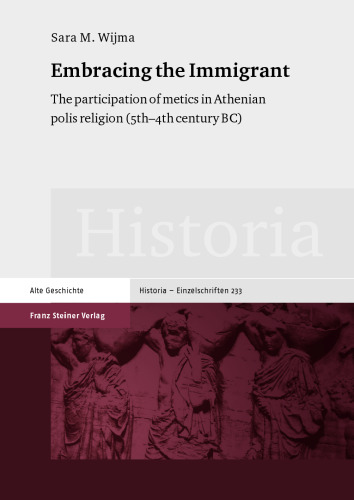 Embracing the Immigrant: The participation of metics in Athenian polis religion (5th–4th century BC)
