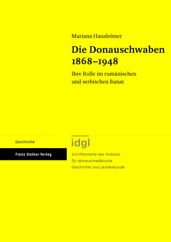 Die Donauschwaben 1868-1948: Ihre Rolle im rumänischen und serbischen Banat