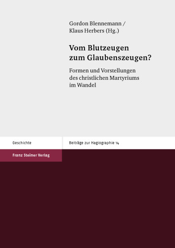Vom Blutzeugen zum Glaubenszeugen? Formen und Vorstellungen des christlichen Martyriums im Wandel
