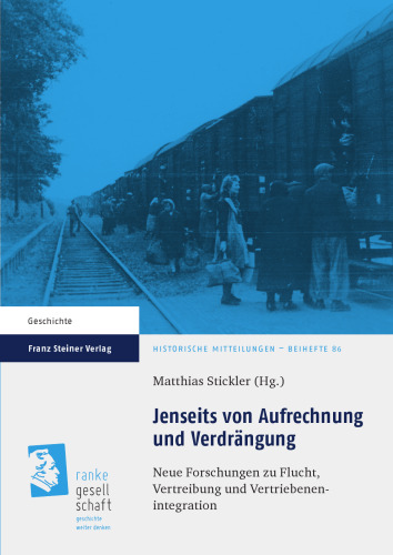 Jenseits von Aufrechnung und Verdrängung: Neue Forschungen zu Flucht, Vertreibung und Vertriebenenintegration