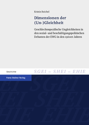 Dimensionen der (Un-)Gleichheit: Geschlechtsspezifische Ungleichheiten in den sozial- und beschäftigungspolitischen Debatten der EWG in den 1960er Jahren