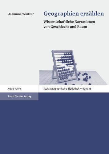Geographien erzählen: Wissenschaftliche Narrationen von Geschlecht und Raum