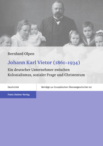 Johann Karl Vietor (1861–1934): Ein deutscher Unternehmer zwischen Kolonialismus, sozialer Frage und Christentum