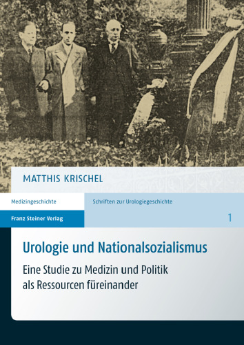 Urologie und Nationalsozialismus: Eine Studie zu Medizin und Politik als Ressourcen füreinander