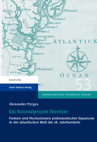 Das Kolonialprojekt EbenEzer: Formen und Mechanismen protestantischer Expansion in der atlantischen Welt des 18. Jahrhunderts