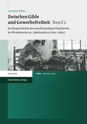 Zwischen Gilde und Gewerbefreiheit, Band 2: Rechtsgeschichte des unselbständigen Handwerks im Westfalen des 19. Jahrhundert (1810–1869)