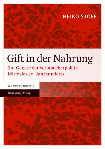 Gift in der Nahrung: Zur Genese der Verbraucherpolitik Mitte des 20. Jahrhunderts