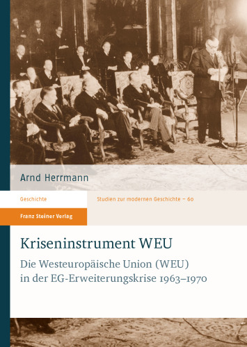 Kriseninstrument WEU: Die Westeuropäische Union (WEU) in der EG-Erweiterungskrise 1963–1970