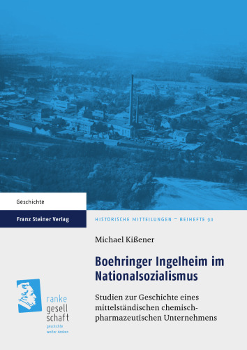 Boehringer Ingelheim im Nationalsozialismus: Studien zur Geschichte eines mittelständischen chemisch-pharmazeutischen Unternehmens