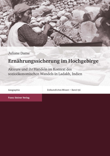 Ernährungssicherung im Hochgebirge: Akteure und ihr Handeln im Kontext des sozioökonomischen Wandels in Ladakh, Indien