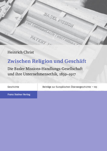 Zwischen Religion und Geschäft: Die Basler Missions-Handlungs-Gesellschaft und ihre Unternehmensethik, 1859–1917