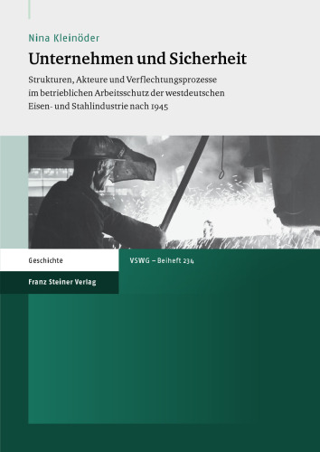 Unternehmen und Sicherheit: Strukturen, Akteure und Verflechtungsprozesse im betrieblichen Arbeitsschutz der westdeutschen Eisen- und Stahlindustrie nach 1945