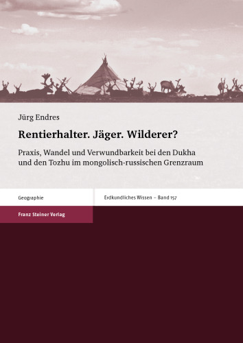 Rentierhalter. Jäger. Wilderer?: Praxis, Wandel und Verwundbarkeit bei den Dukha und den Tozhu im mongolisch-russischen Grenzraum