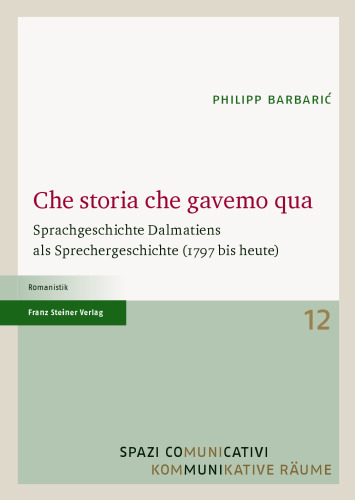 Che storia che gavemo qua: Sprachgeschichte Dalmatiens als Sprechergeschichte (1797 bis heute)