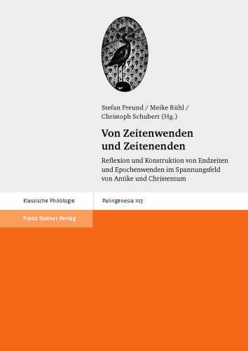 Von Zeitenwenden und Zeitenenden: Reflexion und Konstruktion von Endzeiten und Epochenwenden im Spannungsfeld von Antike und Christentum